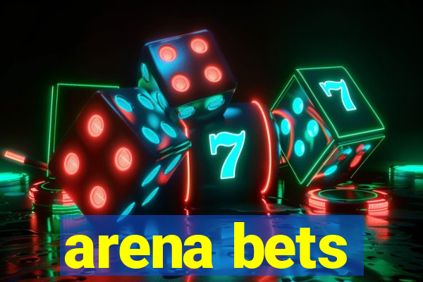 arena bets